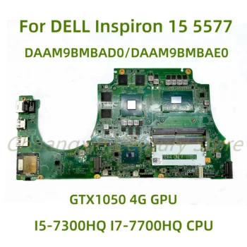 Для DELL Inspiron 15 5577 материнская плата ноутбука DAAM9BMBAD0/DAAM9BMBAE0 с процессором I5-7300HQ I7-7700HQ GTX1050 4G GPU 100% Протестировано